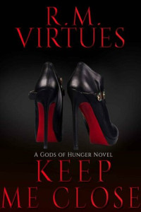 R.M. Virtues — Keep Me Close: Gods of Hunger Book 2