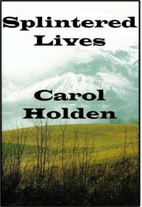 Holden Carol — Splintered Lives