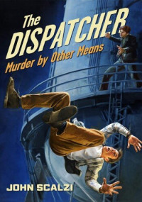 John Scalzi — The Dispatcher: Murder by Other Means