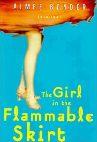 Bender Aimee — The Girl in the Flammable Skirt