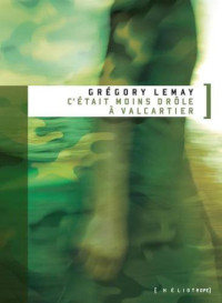 Lemay Gregory — Cétait moins drole à Valcartier