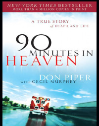 Piper Don; Murphey Cecil — 90 Minutes in Heaven: A True Story of Death & Life