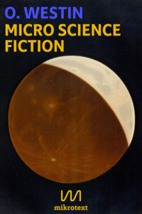 O. Westin — Micro Science Fiction