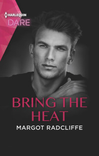 Margot Radcliffe — Bring the Heat: A Scorching Hot Romance