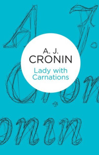 A. J. Cronin — Lady with Carnations