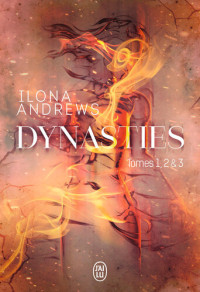 Ilona Andrews — Dynasties: Série Dynasties, Tomes 1-3