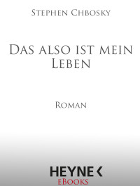 Chbosky Stephen — Das also ist mein Leben - Chbosky, S: Das also ist mein Leben - The Perks of Being a Wallflower