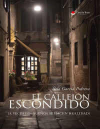 Sela García Pedrera — El callejón escondido: (A veces los sueños se hacen realidad)