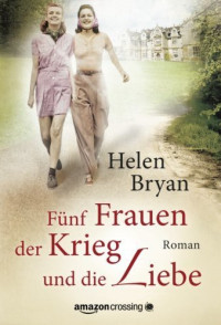Bryan Helen — Fuenf Frauen, der Krieg und die Liebe