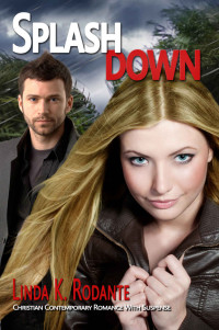 Rodante, Linda K — Splashdown: A Christian Contemporary Romance with Suspense