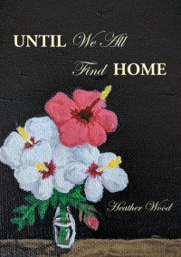 HEATHER WOOD — Until We All Find Home