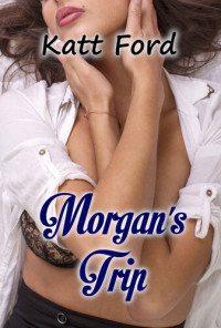 Katt Ford — Morgan's Trip (Stepsisters Book 7)