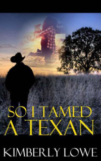 Lowe Kimberly — So I Tamed a Texan