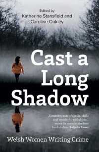 Katherine Stansfield — Cast a Long Shadow: Welsh Women Writing Crime