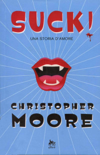 Moore Christopher — Suck! Una Storia D'Amore