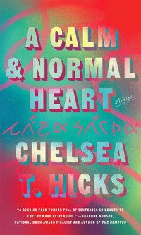 Chelsea T. Hicks — A Calm and Normal Heart: Stories 
