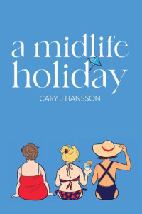 Cary J Hansson — A Midlife Holiday