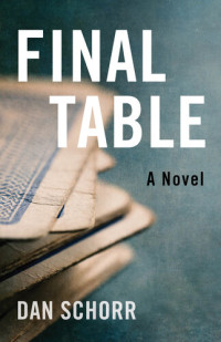 Dan Schorr — Final Table: A Novel