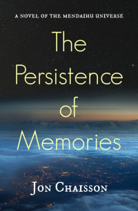 Chaisson Jon — The Persistence of Memories: A Novel of the Mendaihu Universe