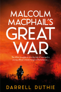 Darrell Duthie — Malcolm MacPhail's Great War