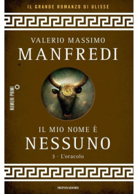Manfredi, Valerio Massimo — Il mio nome è Nessuno - 3. L'oracolo (Italian Edition)