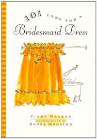 Cindy Walker — 101 Uses for a Bridesmaid Dress