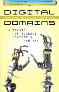 Datlow, Ellen (editor) — Digital Domains- A Decade of Science Fiction & Fantasy