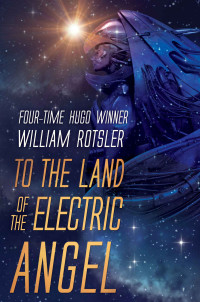Rotsler William — To THE LAND OF THE ELECTRIC ANGEL: Hugo and Nebula Award Finalist Author