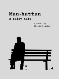 Higgins Philip — Man*hattan: a fairy tale