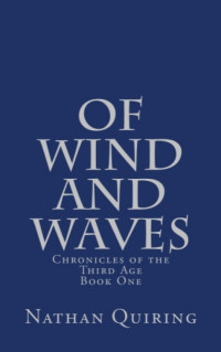 Quiring Nathan — Of Wind and Waves - Chronicles of the First Age, Book One