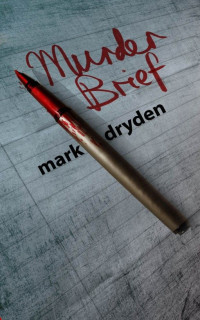 Dryden Mark — MURDER BRIEF