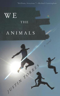 Justin Torres — We The Animals