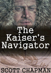 Chapman Scott — The Kaiser's Navigator