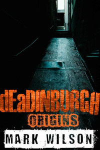 Wilson Mark — dEaDINBURGH: Origins