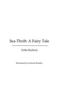 Radford Dollie — Sea-Thrift-A Fairy Tale (Ill. Gertrude Bradley)