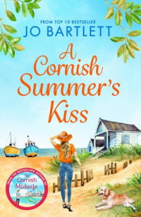 Jo Bartlett — A Cornish Summer's Kiss: An uplifting read from the top 10 bestselling author of The Cornish Midwife