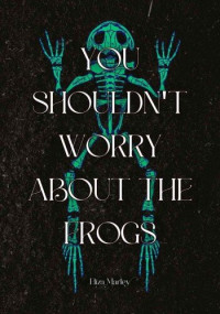 Eliza Marley — You Shouldn't Worry About Frogs