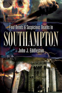 Eddleston, John J — Foul Deeds and Suspicious Deaths in Southampton