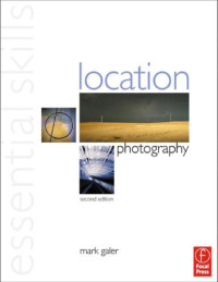 Galer M — Essential Skills. Location Photography. 2nd Edition