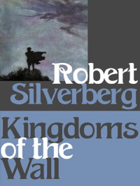 Silverberg Robert — Kingdoms Of The Wall