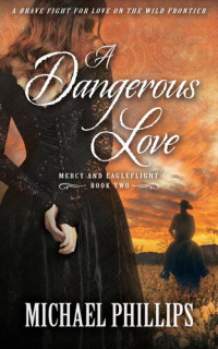 Michael Phillips — A Dangerous Love: A Brave Fight for Love on the Wild Frontier