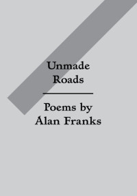 Alan Franks — Unmade Roads