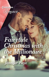 Jennifer Faye — Fairytale Christmas with the Millionaire: A captivating fairytale romance!