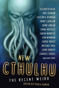 Gaiman Neil; Mieville China; Kiernan Caitlin R; Monette Sarah — New Cthulhu: The Recent Weird