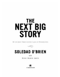 O'Brien Soledad; Arce Rose Marie — The Next Big Story My Journey Through the Land of Possibilities,