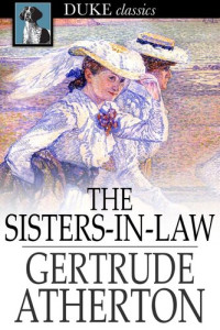 Gertrude Atherton — The Sisters-In-Law: A Novel of Our Time