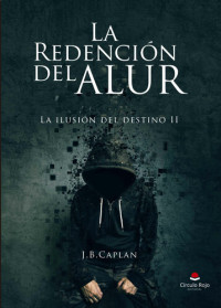 J.B.Caplan — La redención del Alur (La ilusión del destino nº 2) (Spanish Edition)