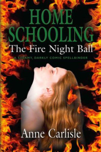 Anne Carlisle — The Fire Night Ball (Home Schooling #1)