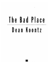 Koontz, Dean Ray — The Bad Place