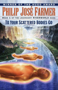 Philip José Farmer — To Your Scattered Bodies Go - Riverworld #01